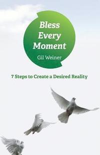 bokomslag Bless Every Moment: 7 Steps to Create a Desired Reality