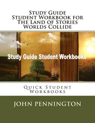 John Pennington - Study Guide Student Workbook for The Land of Stories Worlds Collide: Quick Student Workbooks, Häftad