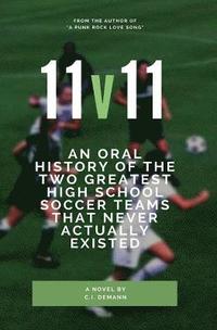 bokomslag 11v11: An Oral History of the Two Greatest High School Soccer Teams That Never Actually Existed