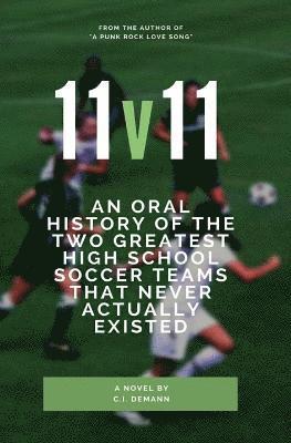 bokomslag 11v11: An Oral History of the Two Greatest High School Soccer Teams That Never Actually Existed