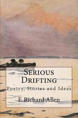 Serious Drifting: Poetry, Stories and Ideas 1