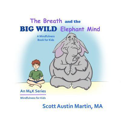 Scott Austin Martin M a, Scott Austin Martin M. a., Scott Austin Martin M.A. - Breath and the Big Wild Elephant Mind, Häftad