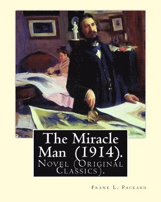 bokomslag The Miracle Man (1914). By: Frank L. Packard: Novel (Original Classics)...Frank Lucius Packard (February 2, 1877 - February 17, 1942) was a Canadi