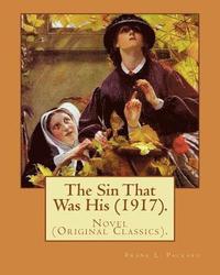 bokomslag The Sin That Was His (1917). By: Frank L. Packard: Novel (Original Classics)...Frank Lucius Packard (February 2, 1877 - February 17, 1942) was a Canad