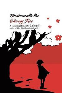 bokomslag Underneath the Cherry Tree: A Memoir by C. Evenfall, Author of The Wraith of Carter's Mill