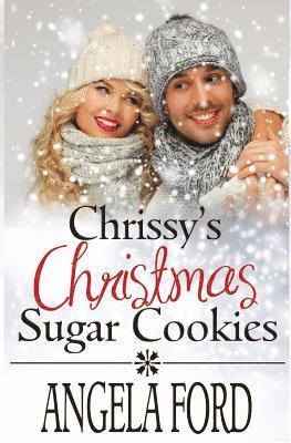 Angela Ford - Chrissy's Christmas Sugar Cookies: Sweet Christmas Romance, Häftad