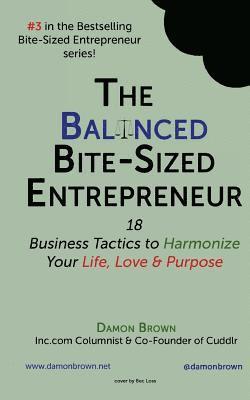 bokomslag The Balanced Bite-Sized Entrepreneur: 18 Business Tactics to Harmonize Your Life, Love & Purpose