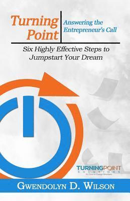 bokomslag Turning Point: Answering the Entreprenuer's Call: Six Highly Effective Steps to Jumpstart Your Dream