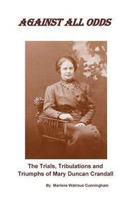 bokomslag Against All Odds: The Trials, Tribulations and Triumphs of Mary Duncan Crandall