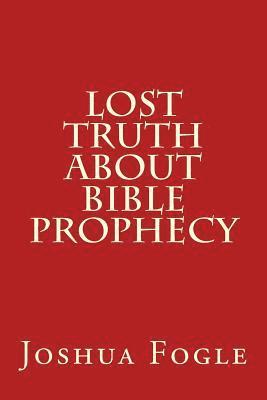 Lost Truth About Bible Prophecy 1