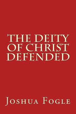 The Deity Of Christ Defended 1