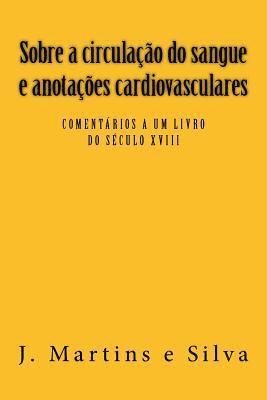Sobre a circulacao do sangue e anotacoes cardiovasculares: Comentarios a um livro do sec XVIII 1