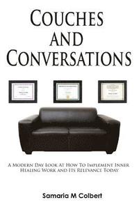 bokomslag Couches and Conversations: A Modern Day Look At How To Implement Inner Healing Work and Its Relevance Today