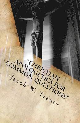 'Christian Apologetics for Common Questions': Christian Theology and Biblical Doctrine 1