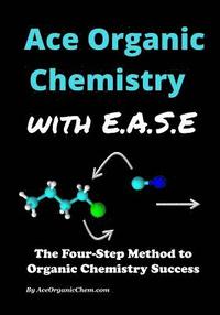 bokomslag Ace Organic Chemistry with EASE: The Four-Step Method for O-Chem Success