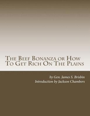 James S. Brisbin - The Beef Bonanza or How To Get Rich On The Plains: Cattle Growing, Sheep Farming, Horse Raising and Dairying in the West, Häftad