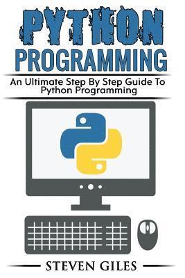 Steven Giles - Python Programming: Learn How To Program Python, With Hacking Techniques, Step By Step Guide, How To USe Python, Become And Expert Python Programmer!, Häftad