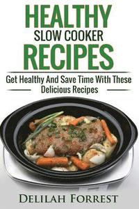 bokomslag Healthy Slow Cooker Recipes: Create Delicious Healthy Dishes With Your Slow Cooker, Discover More Healthy Slow Cooker Recipes, ( Clean Eating, Heal