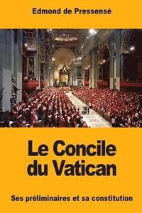 bokomslag Le Concile du Vatican: Ses préliminaires et sa constitution