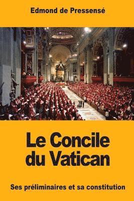 Le Concile du Vatican: Ses préliminaires et sa constitution 1