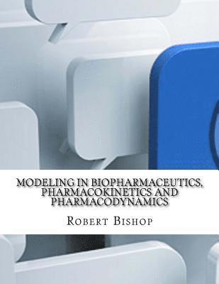 Robert Bishop - Modeling in Biopharmaceutics, Pharmacokinetics and Pharmacodynamics, Häftad