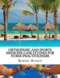 bokomslag Orthopedic and Sports Medicine Case Studies for Nurse Practitioners