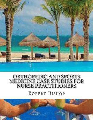 Orthopedic and Sports Medicine Case Studies for Nurse Practitioners 1