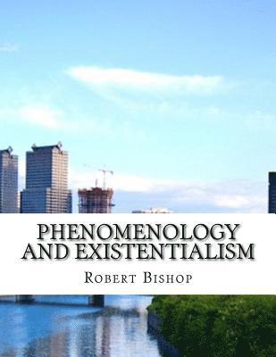 Robert Bishop - Phenomenology and Existentialism, Häftad