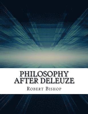 Philosophy After Deleuze 1