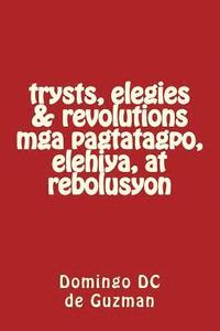 bokomslag trysts, elegies & revolutions mga pagtatagpo, elihiya, at rebolusyon