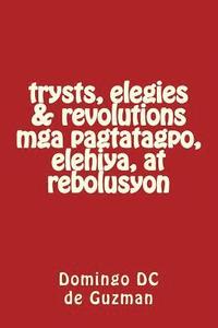 bokomslag trysts, elegies & revolutions mga pagtatagpo, elihiya, at rebolusyon