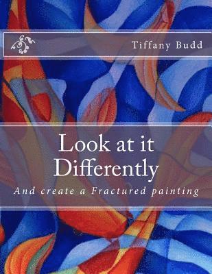 Look at it Differently: And create a Fractured painting 1