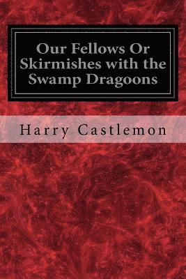 bokomslag Our Fellows Or Skirmishes with the Swamp Dragoons