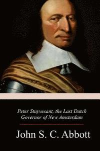 bokomslag Peter Stuyvesant, the Last Dutch Governor of New Amsterdam