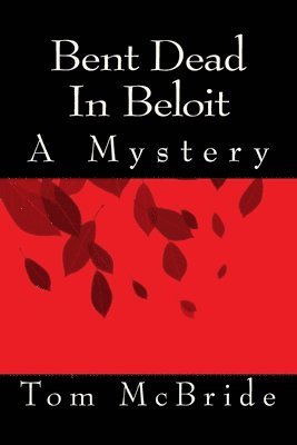 Bent Dead In Beloit: A Mystery 1