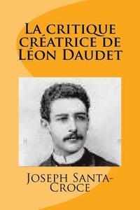 bokomslag La critique creatrice de Leon Daudet