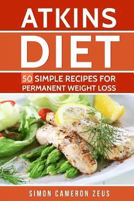 bokomslag Atkins Diet: 50 Simple Recipes for Permanent Weight Loss