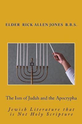 The Ism of Judah and the Apocrypha: A look into Jewish Literature Not Holy Scripture 1