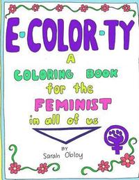 bokomslag E-Color-ty: A Coloring book for the Feminist in all of us