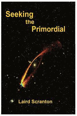 Seeking the Primordial: Exploring Root Concepts of Cosmological Creation 1