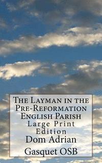 bokomslag The Layman in the Pre-Reformation English Parish: Large Print Edition