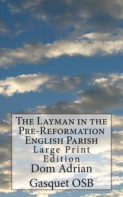 The Layman in the Pre-Reformation English Parish: Large Print Edition 1