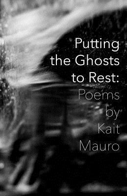 Kait Mauro - Putting the Ghosts to Rest: Poems & Photographs, Häftad
