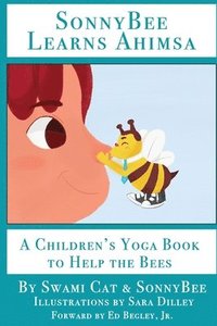 bokomslag SonnyBee Learns Ahimsa: A Children's Yoga Book to Help the Bees