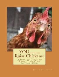 bokomslag YOU............Raise Chickens?: A How to Guide to Raise Laying Hens.