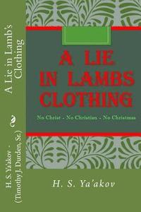 bokomslag A Lie in Lamb's Clothing: No Christ - No Christian - No Christmas