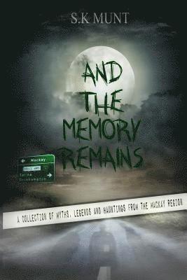 Sk Munt - And The Memory Remains: A Collection of Myths, Legends and Haunting stories from the Mackay Region, Häftad