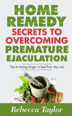 bokomslag Home Remedy Secrets To Overcoming Premature Ejaculation