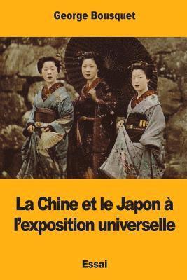 bokomslag La Chine et le Japon à l'exposition universelle