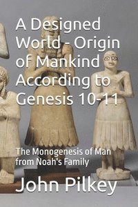 bokomslag A Designed World - Origin of Mankind According to Genesis 10-11: The Monogenesis of Man from Noah's Family